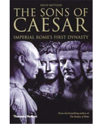 The Sons Of Caesar: Imperial Rome'S First Dynasty
