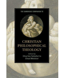 The Cambridge Companion To Christian Philosophical Theology (Cambridge Companions To Religion)
