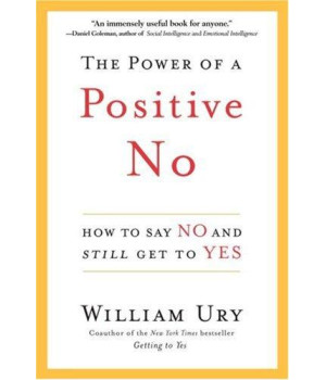The Power Of A Positive No: How To Say No And Still Get To Yes