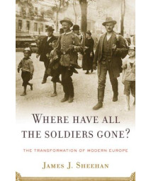 Where Have All The Soldiers Gone?: The Transformation Of Modern Europe