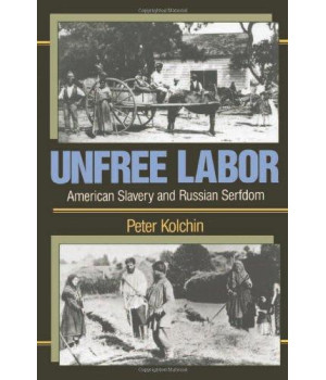 Unfree Labor: American Slavery And Russian Serfdom (Belknap Press)