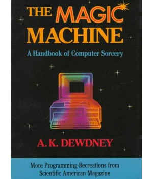 The Magic Machine: A Handbook Of Computer Sorcery