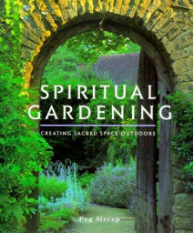 Spiritual Gardening: Creating Sacred Space Outdoors