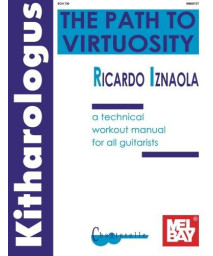Kitharologus, The Path to Virtuosity: A Technical Workout Manual for All Guitarists
