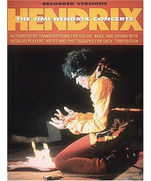 Hendrix: The Jimi Hendrix Concerts: Authoritative Transcriptions for Guitar, Bass, and Drums with Detailed Players' Notes and Photographs for Each Composition (Recorded Versions)
