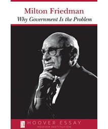 Why Government Is the Problem (Essays in Public Policy) (Volume 39)