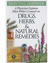 Physician Explains Ellen White's Counsel on Drugs, Herbs, and Natural Remedies