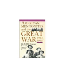 American Mennonites and the Great War: 1914-1918 /Out of Print (STUDIES IN ANABAPTIST AND MENNONITE HISTORY)