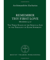 Remember Thy First Love (Revelation 2:4-5): The Three Stages of the Spiritual Life in the Theology of Elder Sophrony