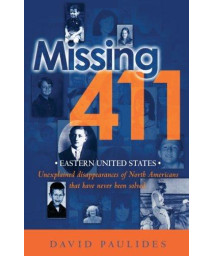 Missing 411- Eastern United States: Unexplained Disappearances Of North Americans That Have Never Been Solved