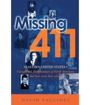 Missing 411- Eastern United States: Unexplained Disappearances Of North Americans That Have Never Been Solved