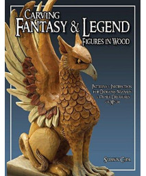 Carving Fantasy & Legend Figures In Wood: Patterns & Instructions For Dragons, Wizards & Other Creatures Of Myth