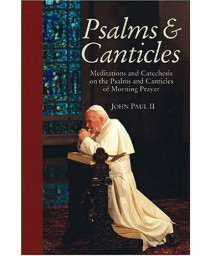 Psalms And Canticles: Meditations And Catechesis On The Psalms And Canticles Of Morning Prayer