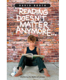 Reading Doesn'T Matter Anymore...: A New Way To Look At Reading