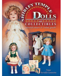 The Complete Guide To Shirley Temple Dolls And Collectibles (Identification & Values (Collector Books))