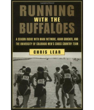 Running With The Buffaloes: A Season Inside With Mark Wetmore, Adam Goucher, And The University Of Colorado Men'S Cross-Country Team