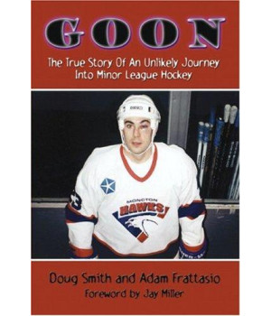 Goon: The True Story Of An Unlikely Journey Into Minor League Hockey