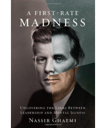 A First-Rate Madness: Uncovering The Links Between Leadership And Mental Illness