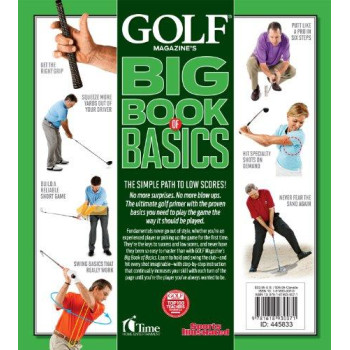 Golf Magazine'S Big Book Of Basics: Your Step-By-Step Guide To Building A Complete And Reliable Game From The Ground Up With The Top 100 Teachers In America