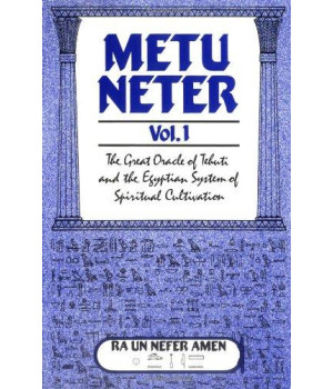 Metu Neter, Vol. 1: The Great Oracle Of Tehuti And The Egyptian System Of Spiritual Cultivation