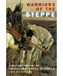 Warriors Of The Steppe: A Military History Of Central Asia, 500 B.C. To 1700 A.D.