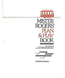 Mister Rogers' Plan & Play Book: Activities From Mister Rogers' Neighborhood For Parents & Child Care Providers