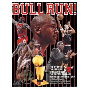 Bull Run: The Story Of The 1995-96 Chicaco Bulls, The Greatest Team In Basketball History