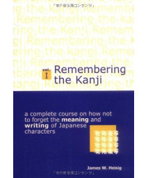 Remembering The Kanji I: A Complete Course On How Not To Forget The Meaning And Writing Of Japanese Characters Vol. 1 4Th Edition (Japanese Edition)