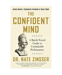 The Confident Mind: A Battle-Tested Guide to Unshakable Performance