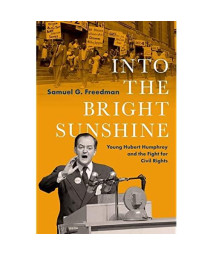 Into the Bright Sunshine: Young Hubert Humphrey and the Fight for Civil Rights (PIVOTAL MOMENTS IN AMERICAN HISTORY)