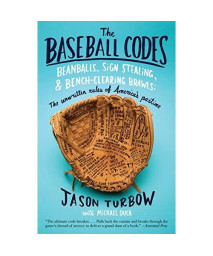 The Baseball Codes: Beanballs, Sign Stealing, and Bench-Clearing Brawls: The Unwritten Rules of America's Pastime