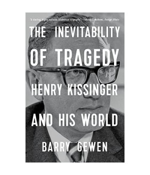 The Inevitability of Tragedy: Henry Kissinger and His World