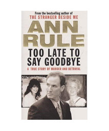 Too Late To Say Goodbye: A True Story of Murder and Betrayal
