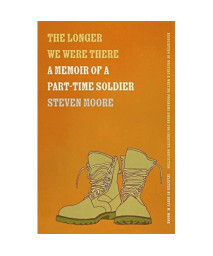 The Longer We Were There: A Memoir of a Part-Time Soldier (The Sue William Silverman Prize for Creative Nonfiction Ser.)