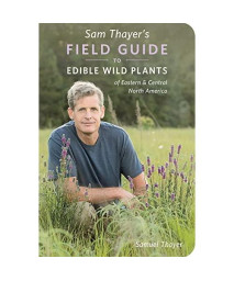 Sam Thayer's Field Guide to Edible Wild Plants: of Eastern and Central North America