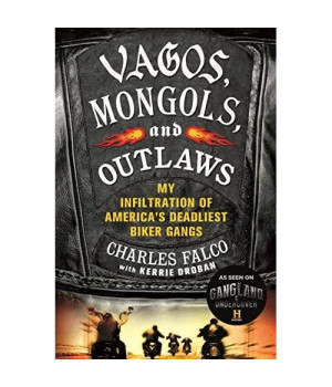Vagos, Mongols, and Outlaws: My Infiltration of America's Deadliest Biker Gangs