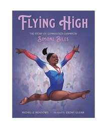 Flying High: The Story of Gymnastics Champion Simone Biles (Who Did It First?)