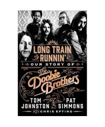 Long Train Runnin': Our Story of The Doobie Brothers