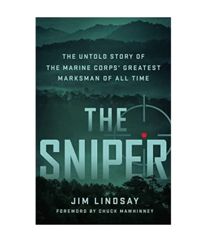 The Sniper: The Untold Story of the Marine Corps' Greatest Marksman of All Time