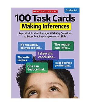 100 Task Cards: Making Inferences: Reproducible Mini-Passages With Key Questions to Boost Reading Comprehension Skills