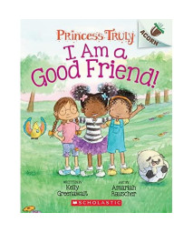 I Am a Good Friend!: An Acorn Book (Princess Truly #4) (4)