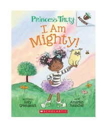 I Am Mighty: An Acorn Book (Princess Truly #6)
