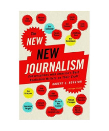 The New New Journalism: Conversations with America's Best Nonfiction Writers on Their Craft