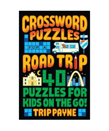 Crossword Puzzles for a Road Trip: 40 Puzzles for Kids on the Go!