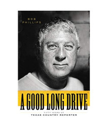 A Good Long Drive: Fifty Years of Texas Country Reporter (Charles N. Prothro Texana)