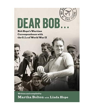 Dear Bob: Bob Hope's Wartime Correspondence with the G.I.s of World War II