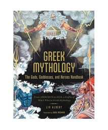 Greek Mythology: The Gods, Goddesses, and Heroes Handbook: From Aphrodite to Zeus, a Profile of Who's Who in Greek Mythology