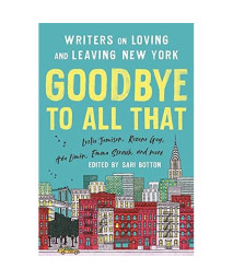 Goodbye to All That (Revised Edition): Writers on Loving and Leaving New York