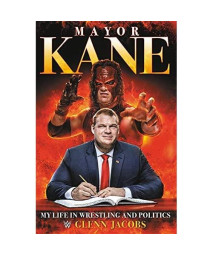 Mayor Kane: My Life in Wrestling and Politics