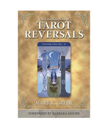 The Complete Book of Tarot Reversals (Special Topics in Tarot Series, 1)